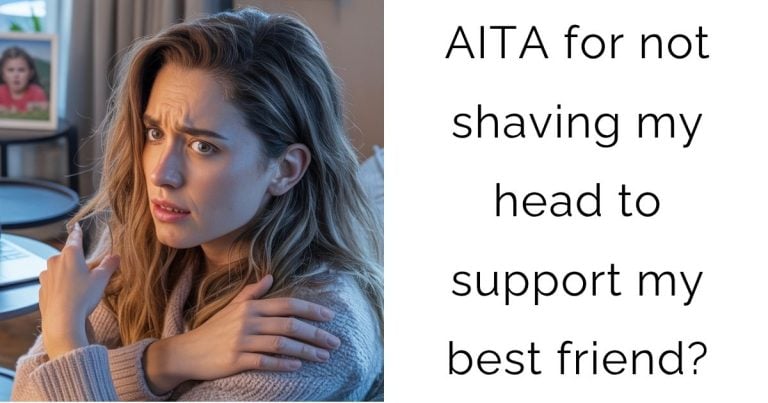 AITA for not shaving my head to support my best friend?