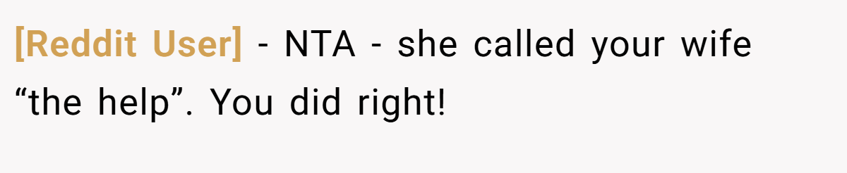 [Reddit User] − NTA - she called your wife “the help”. You did right!