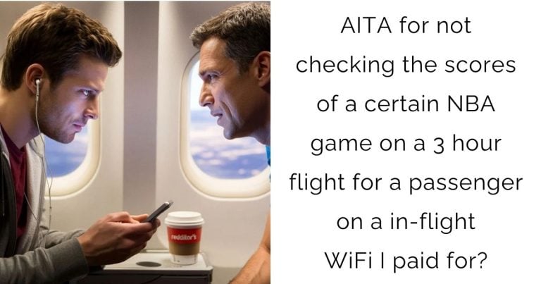 AITA for not checking the scores of a certain NBA game on a 3 hour flight for a passenger on a in-flight WiFi I paid for?