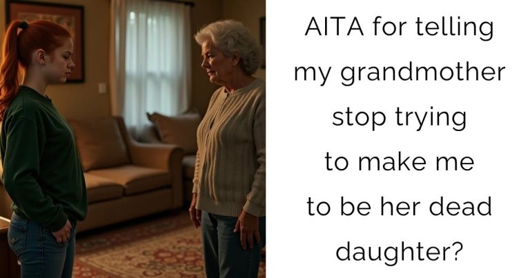 AITA for telling my grandmother stop trying to make me to be her dead daughter?