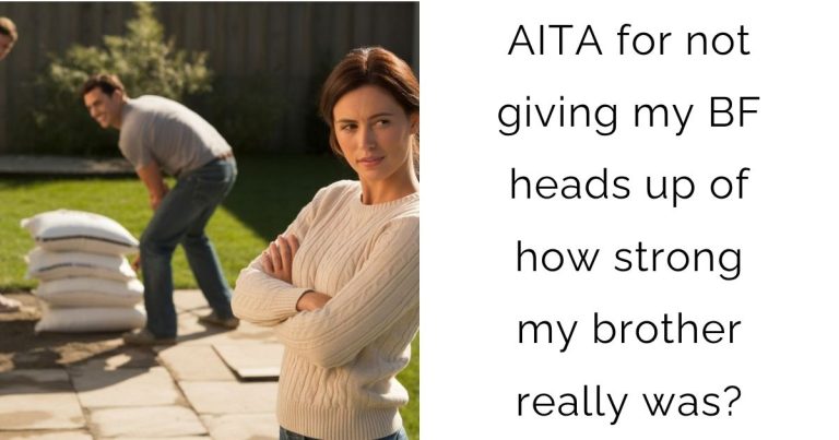 AITA for not giving my boyfriend heads up of how strong my brother really was?