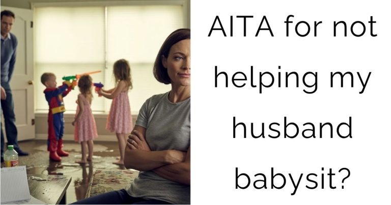 AITA for not helping my husband babysit?