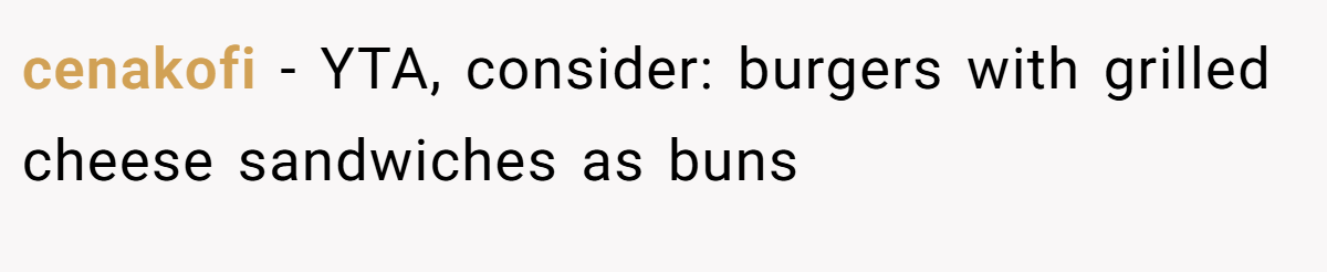 cenakofi − YTA, consider: burgers with grilled cheese sandwiches as buns