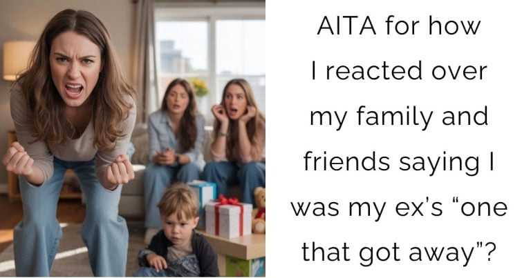 AITA for how I reacted over my family and friends saying I was my ex’s “one that got away”?