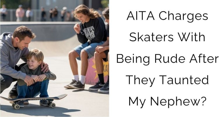 AITA Charges Skaters With Being Rude After They Taunted My Nephew?