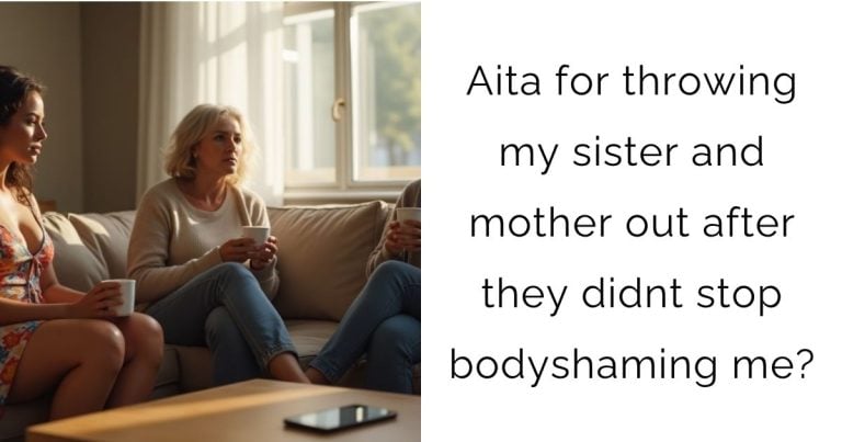 Aita for throwing my sister and mother out after they didnt stop bodyshaming me?