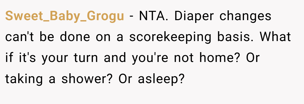 Sweet_Baby_Grogu − NTA. Diaper changes can't be done on a scorekeeping basis. What if it's your turn and you're not home? Or taking a shower? Or asleep?
