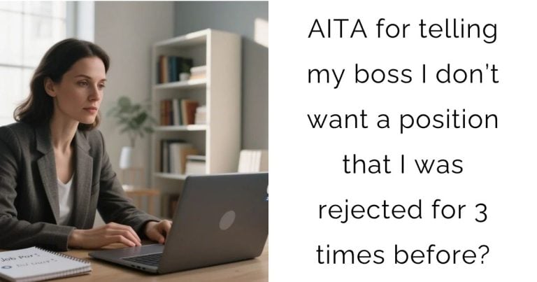 AITA for telling my boss I don’t want a position that I was rejected for 3 times before?