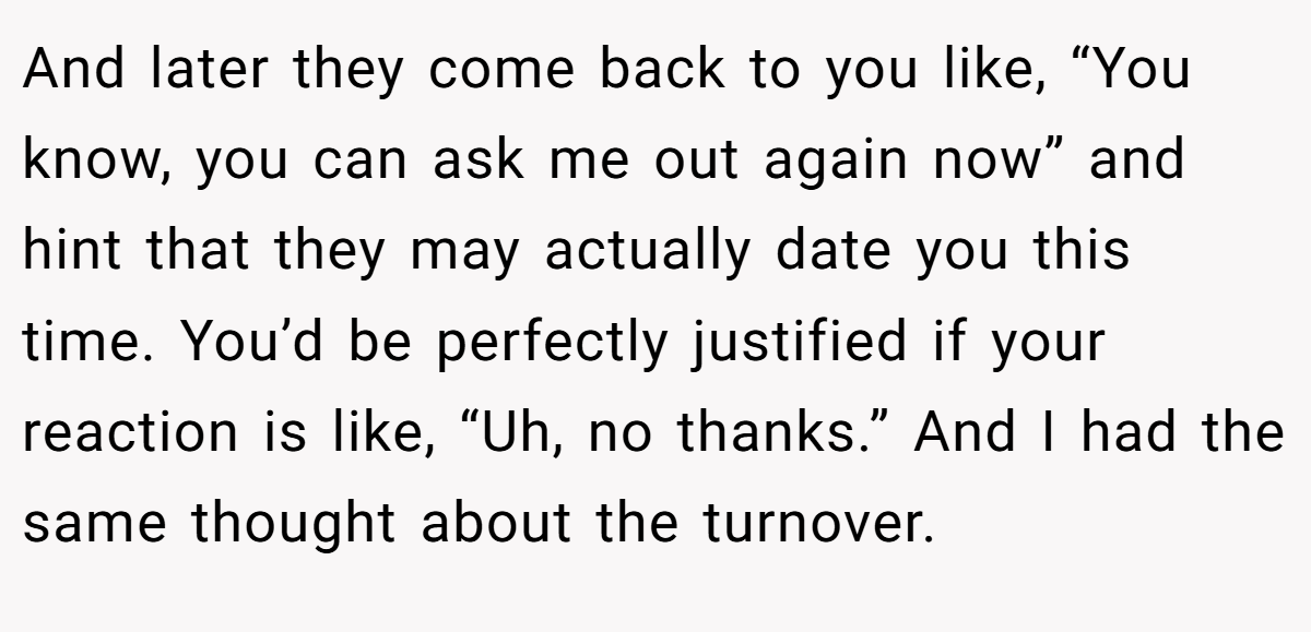 And later they come back to you like, “You know, you can ask me out again now” and hint that they may actually date you this time. You’d be perfectly justified if your reaction is like, “Uh, no thanks.” And I had the same thought about the turnover.