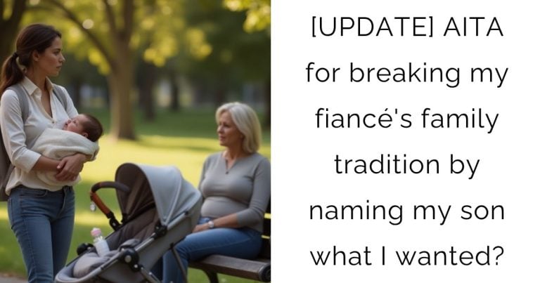 [UPDATE] AITA for breaking my fiancé’s family tradition by naming my son what I wanted?