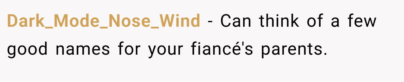 Dark_Mode_Nose_Wind - Can think of a few good names for your fiancé's parents.