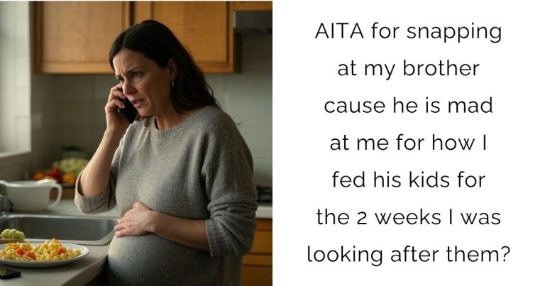 AITA for snapping at my brother cause he is mad at me for how I fed his kids for the 2 weeks I was looking after them?