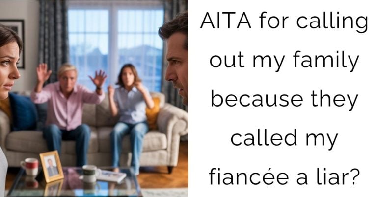 AITA for calling out my family because they called my fiancée a liar?