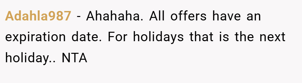 Adahla987 − Ahahaha. All offers have an expiration date. For holidays that is the next holiday.. NTA