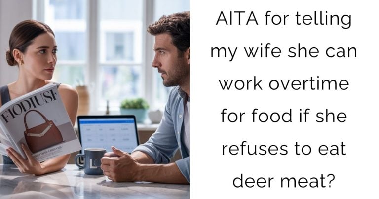 AITA for telling my wife she can work overtime for food if she refuses to eat deer meat?