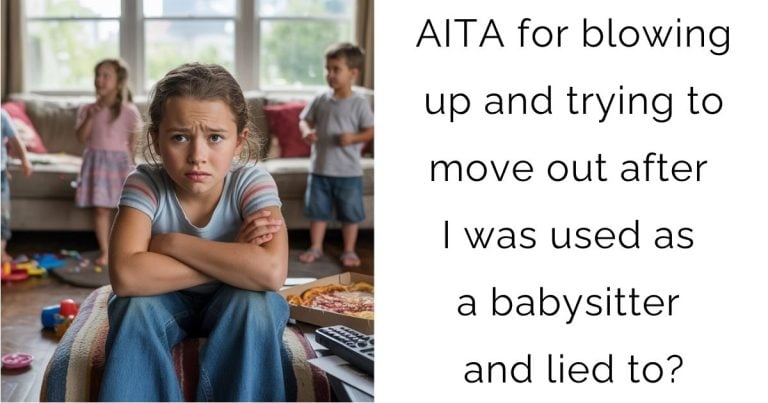 AITA for blowing up and trying to move out after I was used as a babysitter and lied to?