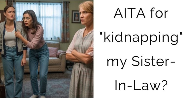 AITA for “kidnapping” my Sister-In-Law?