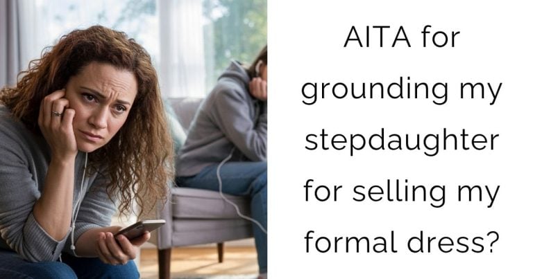 AITA for grounding my stepdaughter for selling my formal dress?