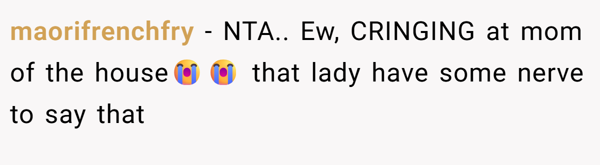maorifrenchfry − NTA.. Ew, CRINGING at mom of the house😭😭 that lady have some nerve to say that