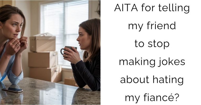 AITA for telling my friend to stop making jokes about hating my fiancé?