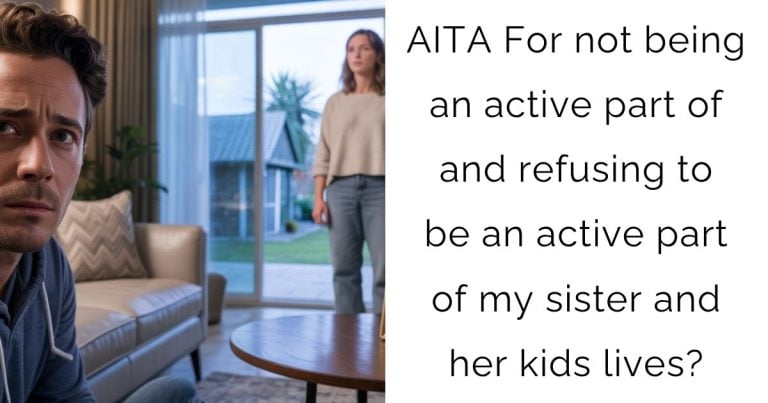 AITA For not being an active part of and refusing to be an active part of my sister and her kids lives?