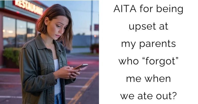 AITA for being upset at my parents who “forgot” me when we ate out?