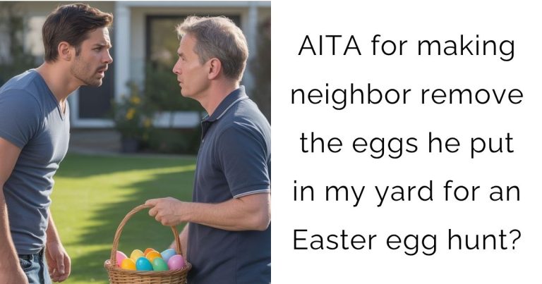 AITA for making neighbor remove the eggs he put in my yard for an Easter egg hunt?