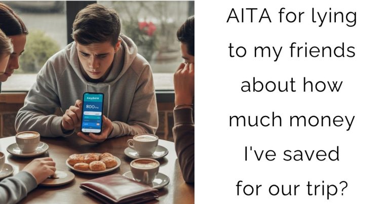 AITA for lying to my friends about how much money I’ve saved for our trip?
