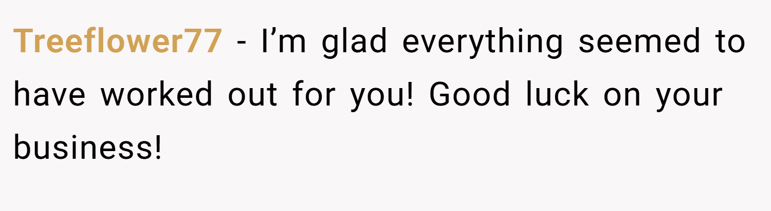 Treeflower77 − I’m glad everything seemed to have worked out for you! Good luck on your business!