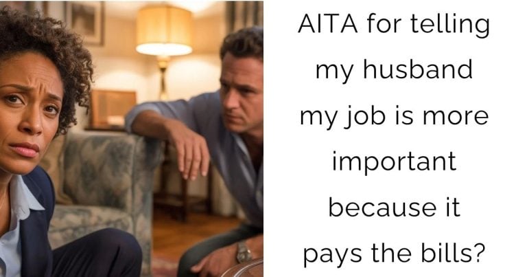 AITA for telling my husband my job is more important because it pays the bills?