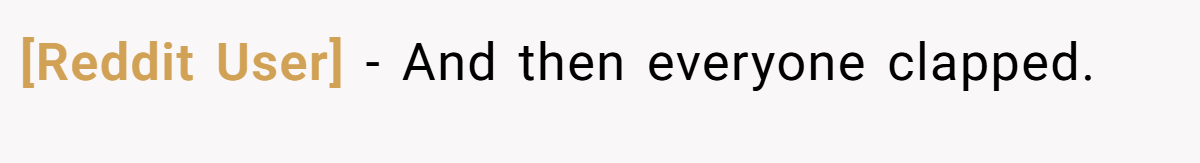 [Reddit User] − And then everyone clapped.