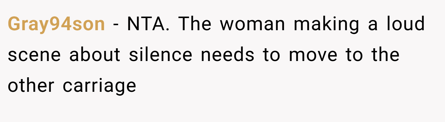 Gray94son − NTA. The woman making a loud scene about silence needs to move to the other carriage