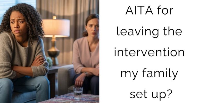 AITA for leaving the intervention my family set up?