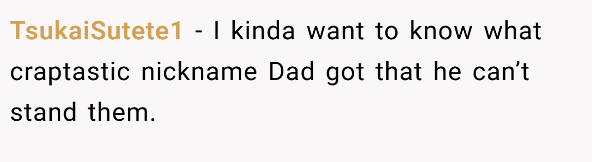 TsukaiSutete1 − I kinda want to know what craptastic nickname Dad got that he can’t stand them.