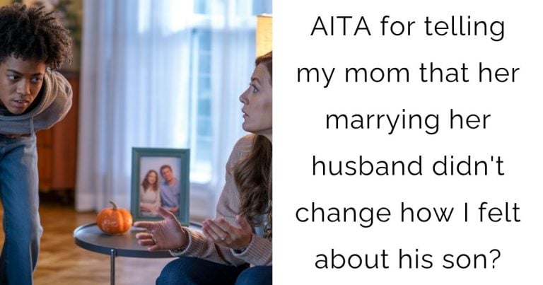 AITA for telling my mom that her marrying her husband didn’t change how I felt about his son?