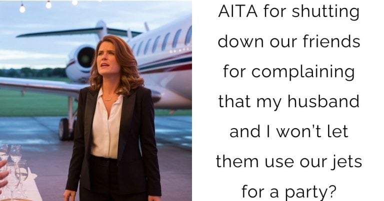 AITA for shutting down our friends for complaining that my husband and I won’t let them use our jets for a party?