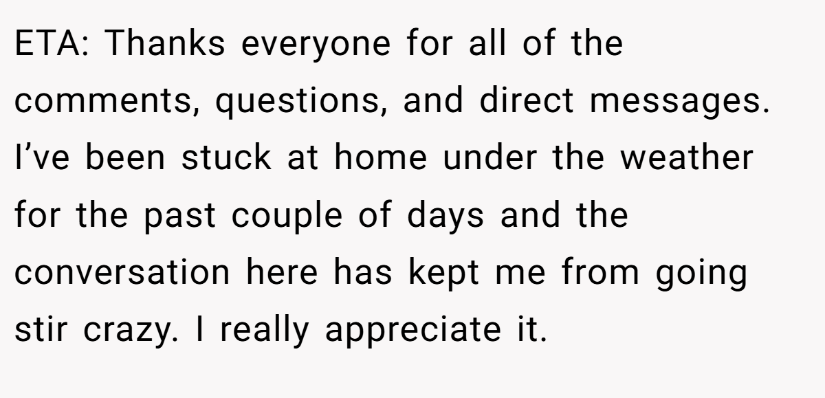ETA: Thanks everyone for all of the comments, questions, and direct messages. I’ve been stuck at home under the weather for the past couple of days and the conversation here has kept me from going stir crazy. I really appreciate it.