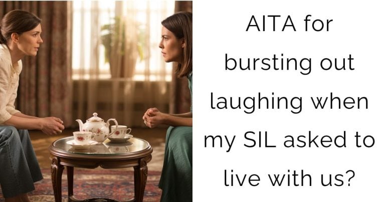AITA for bursting out laughing when my SIL asked to live with us?