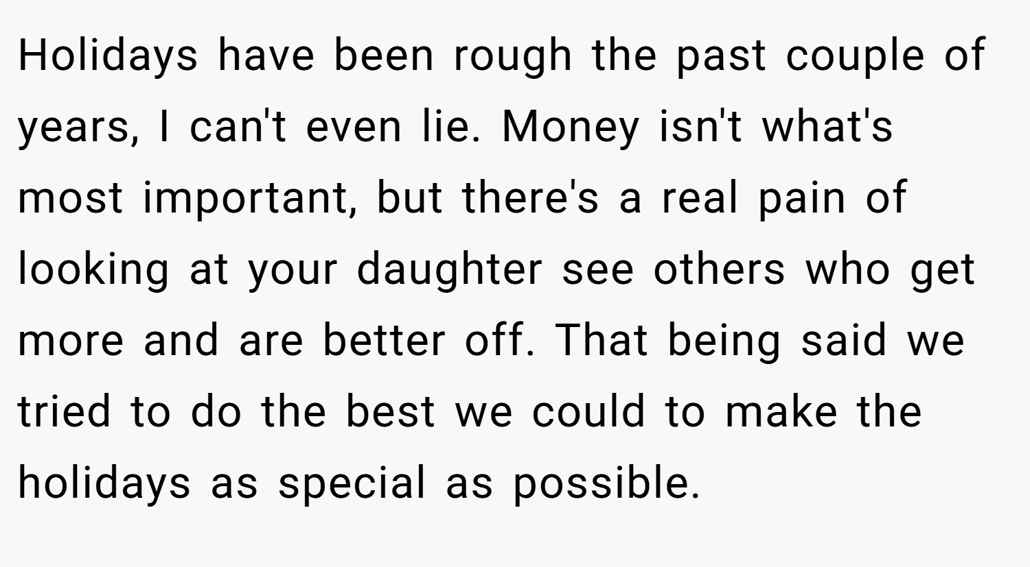Holidays have been rough the past couple of years, I can't even lie. Money isn't what's most important, but there's a real pain of looking at your daughter see others who get more and are better off. That being said we tried to do the best we could to make the holidays as special as possible.