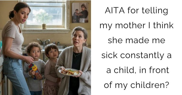 AITA for telling my mother I think she made me sick constantly as a child, in front of my children?