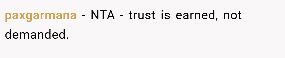 paxgarmana − NTA - trust is earned, not demanded.
