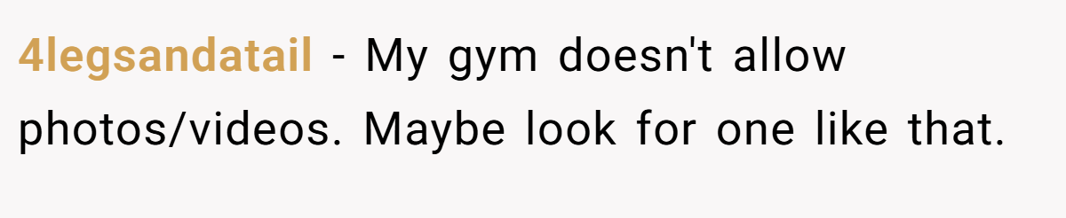 4legsandatail − My gym doesn't allow photos/videos. Maybe look for one like that.