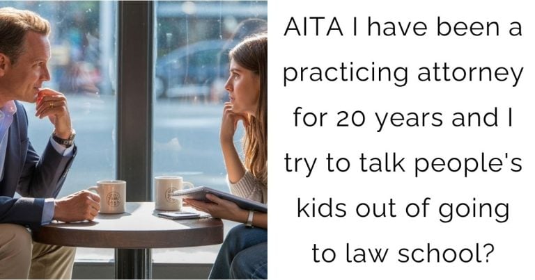 AITA: I have been a practicing attorney for 20 years and I try to talk people’s kids out of going to law school?