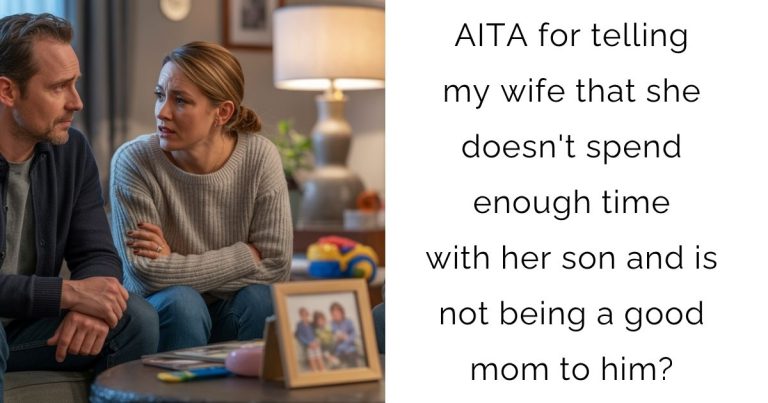 AITA for telling my wife that she doesn’t spend enough time with her son and is not being a good mom to him?
