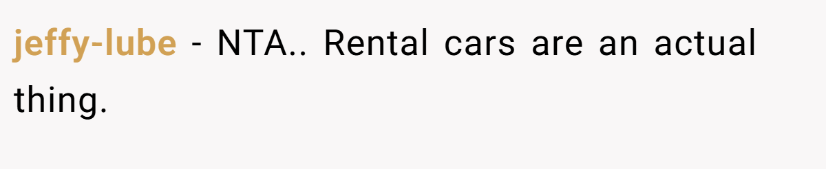 jeffy-lube - NTA.. Rental cars are an actual thing.