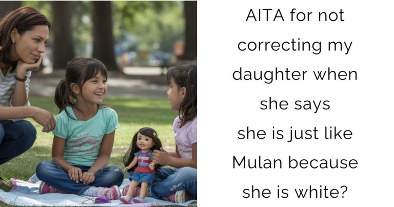 AITA for not correcting my daughter when she says she is just like Mulan because she is white?