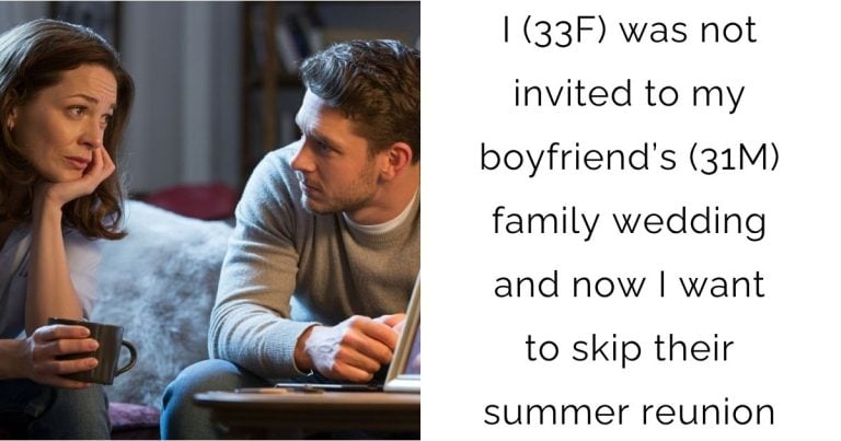 I (33F) was not invited to my boyfriend’s (31M) family wedding and now I want to skip their summer reunion.