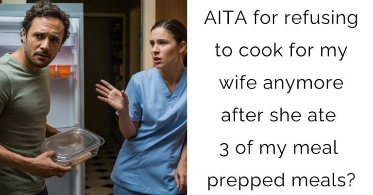 AITA for refusing to cook for my wife anymore after she ate 3 of my meal prepped meals?