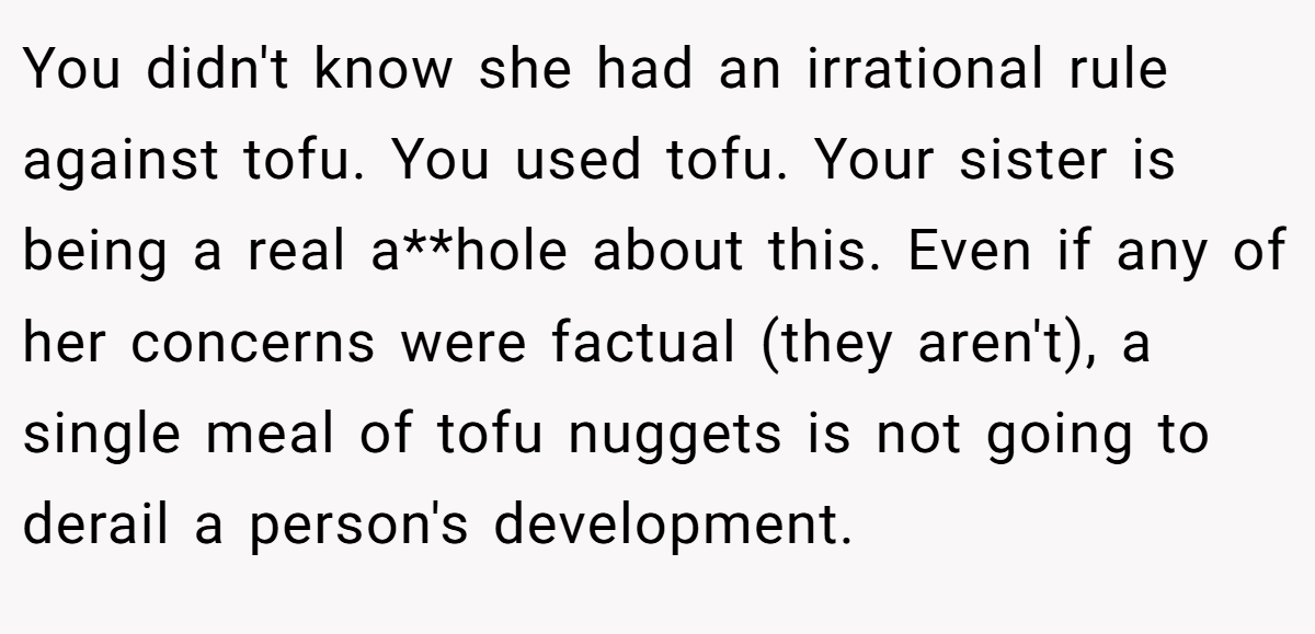 You didn't know she had an irrational rule against tofu. You used tofu. Your sister is being a real a**hole about this. Even if any of her concerns were factual (they aren't), a single meal of tofu nuggets is not going to derail a person's development.