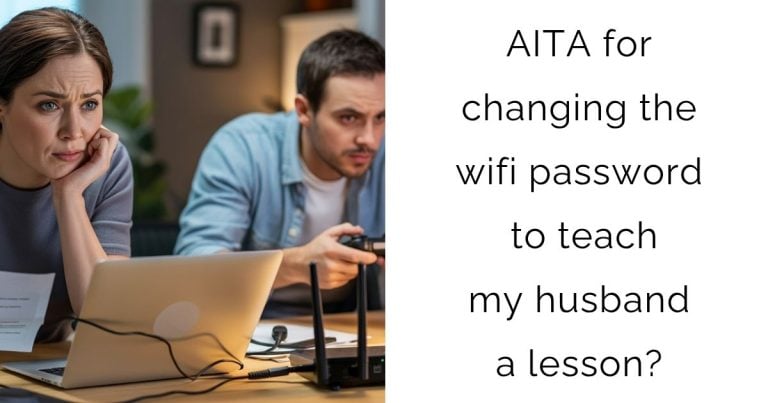AITA for changing the wifi password to teach my husband a lesson?